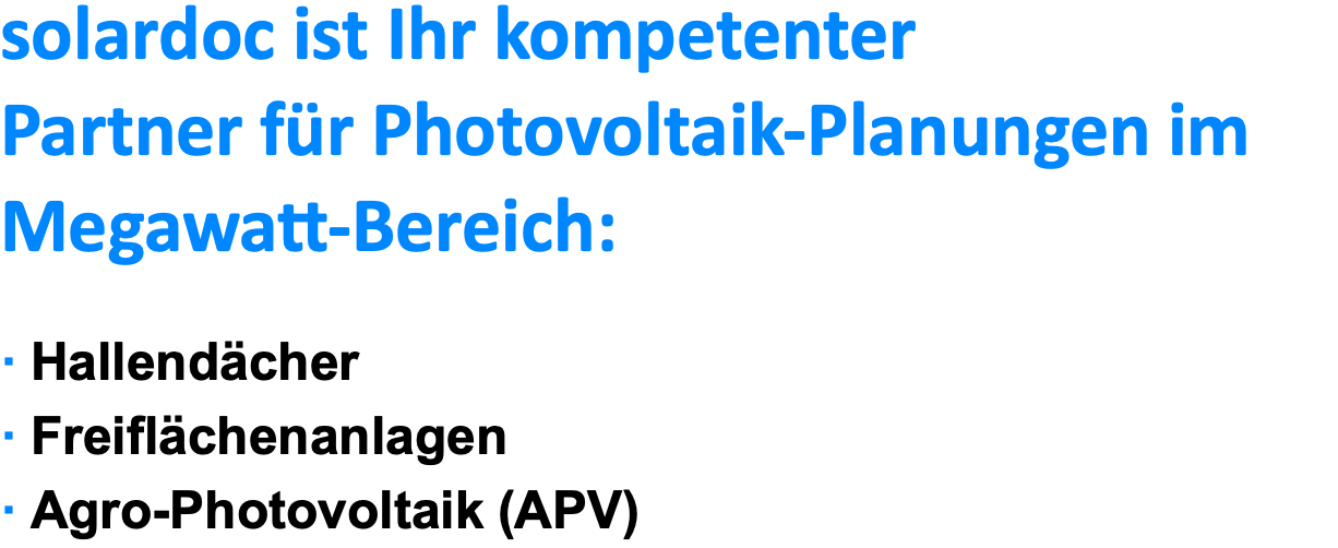 solardoc ist Ihr kompetenter Partner für Photovoltaik-Planungen im Megawatt-Bereich:  · Hallendächer · Freiflächenanlagen · Agro-Photovoltaik (APV)